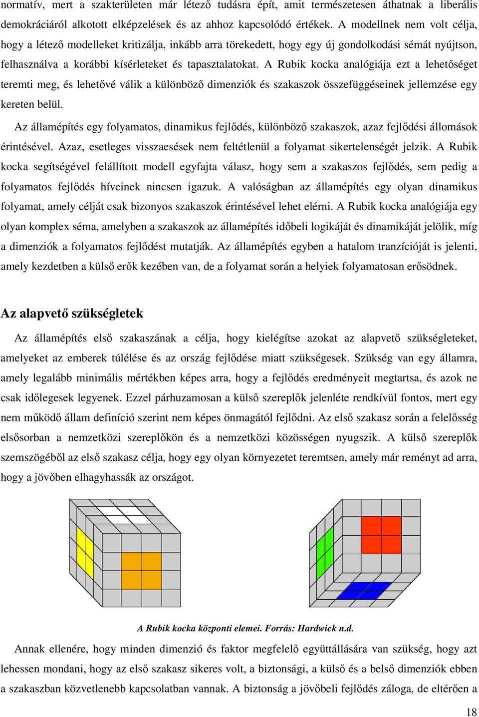 A Rubik kocka analógiája ezt a lehetőséget teremti meg, és lehetővé válik a különböző dimenziók és szakaszok összefüggéseinek jellemzése egy kereten belül.