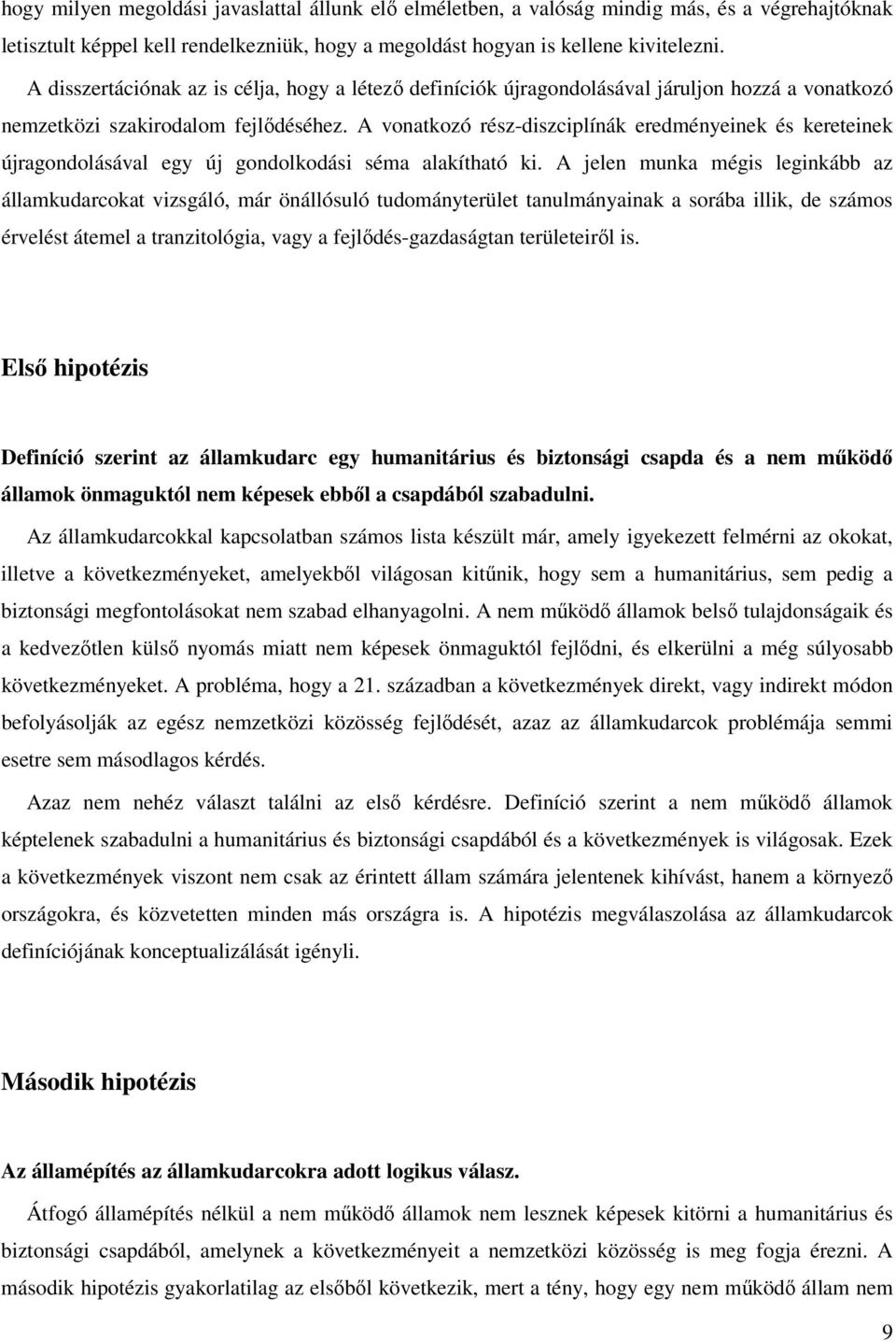 A vonatkozó rész-diszciplínák eredményeinek és kereteinek újragondolásával egy új gondolkodási séma alakítható ki.