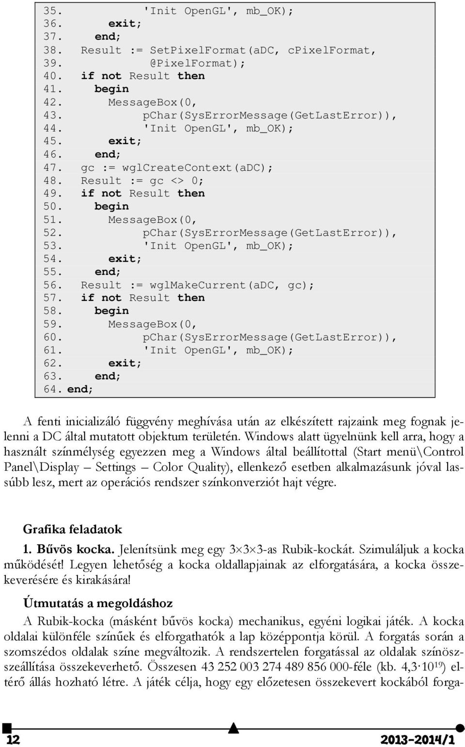 pchar(syserrormessage(getlasterror)), 53. 'Init OpenGL', mb_ok); 54. exit; 55. end; 56. Result := wglmakecurrent(adc, gc); 57. if not Result then 58. begin 59. MessageBox(0, 60.