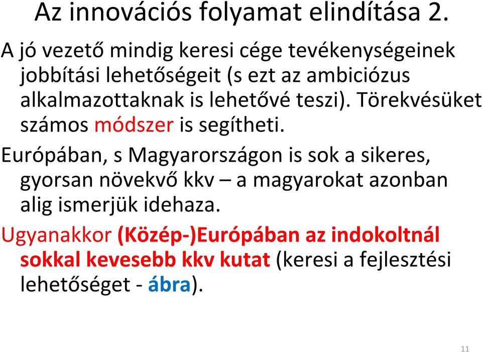 is lehetővéteszi). Törekvésüket számos módszeris segítheti.