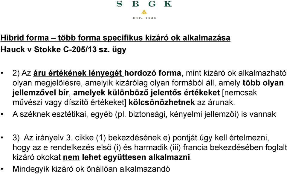 amelyek különböző jelentős értékeket [nemcsak művészi vagy díszítő értékeket] kölcsönözhetnek az árunak. A széknek esztétikai, egyéb (pl.