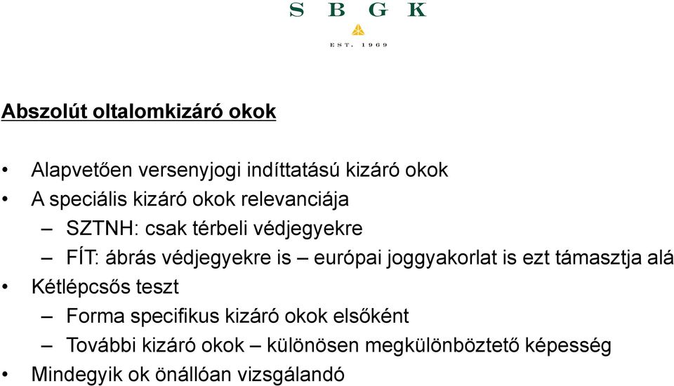 európai joggyakorlat is ezt támasztja alá Kétlépcsős teszt Forma specifikus kizáró okok