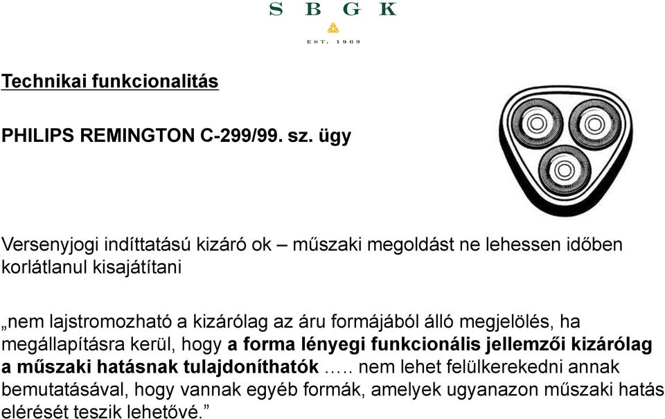 lajstromozható a kizárólag az áru formájából álló megjelölés, ha megállapításra kerül, hogy a forma lényegi