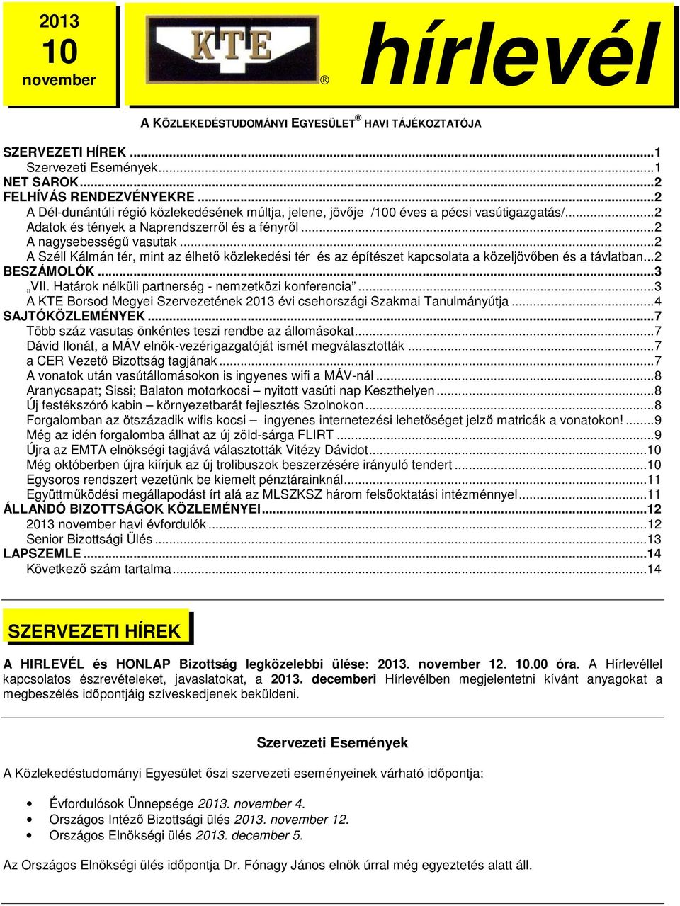 .. 2 A Széll Kálmán tér, mint az élhető közlekedési tér és az építészet kapcsolata a közeljövőben és a távlatban... 2 BESZÁMOLÓK... 3 VII. Határok nélküli partnerség - nemzetközi konferencia.