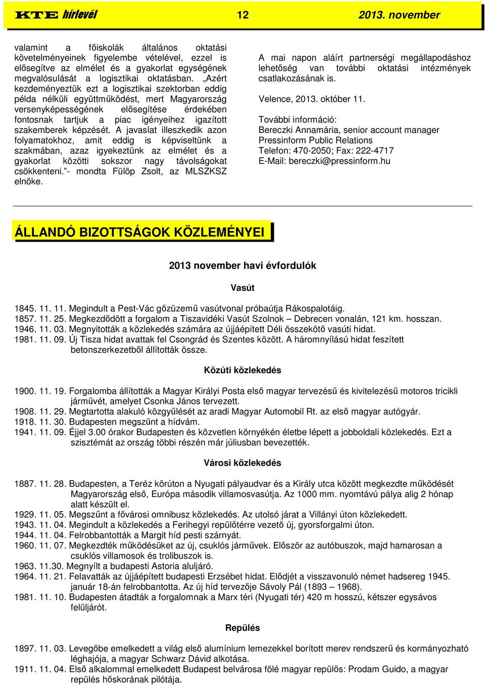 Azért kezdeményeztük ezt a logisztikai szektorban eddig példa nélküli együttműködést, mert Magyarország versenyképességének elősegítése érdekében fontosnak tartjuk a piac igényeihez igazított