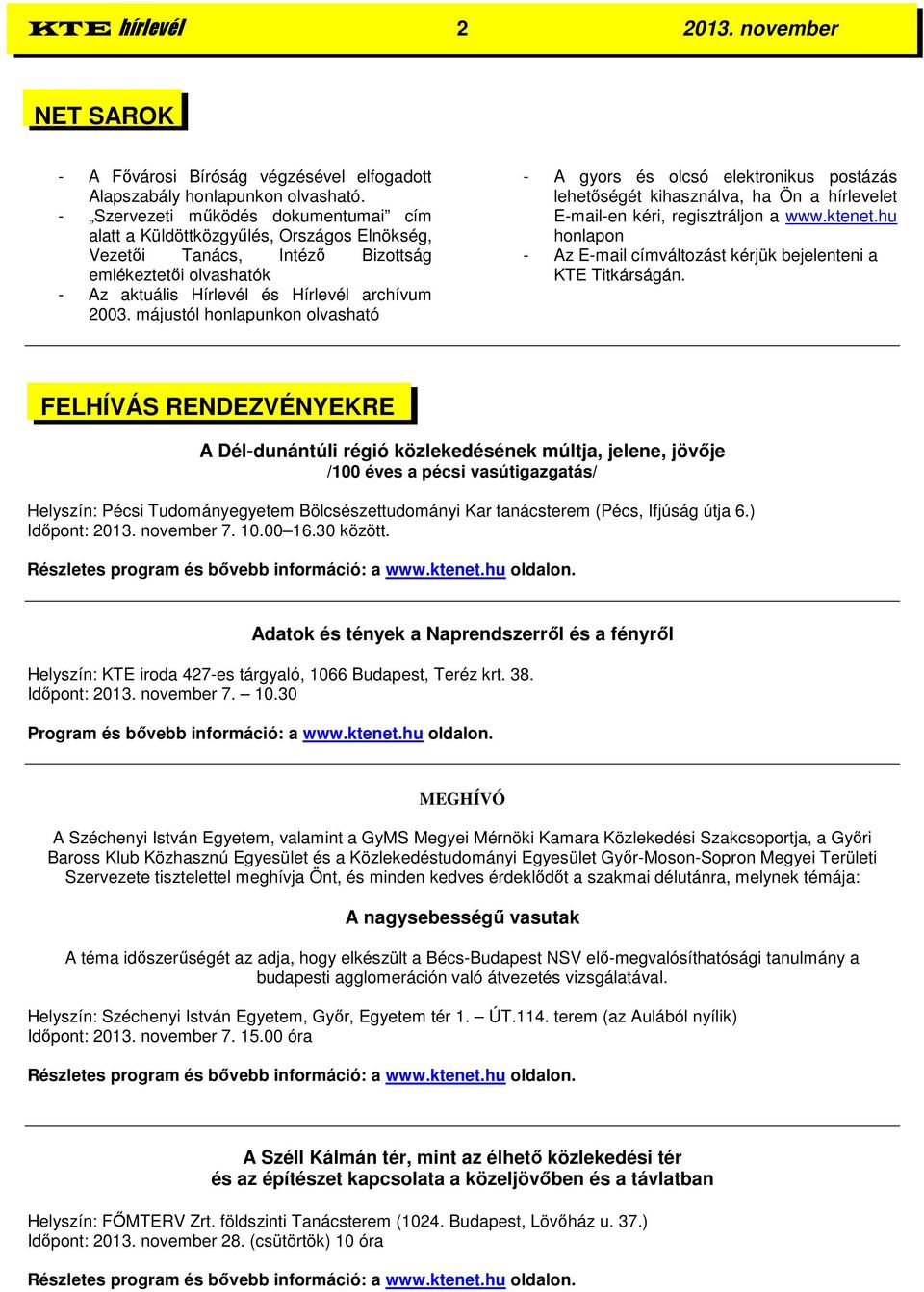 májustól honlapunkon olvasható - A gyors és olcsó elektronikus postázás lehetőségét kihasználva, ha Ön a hírlevelet E-mail-en kéri, regisztráljon a www.ktenet.