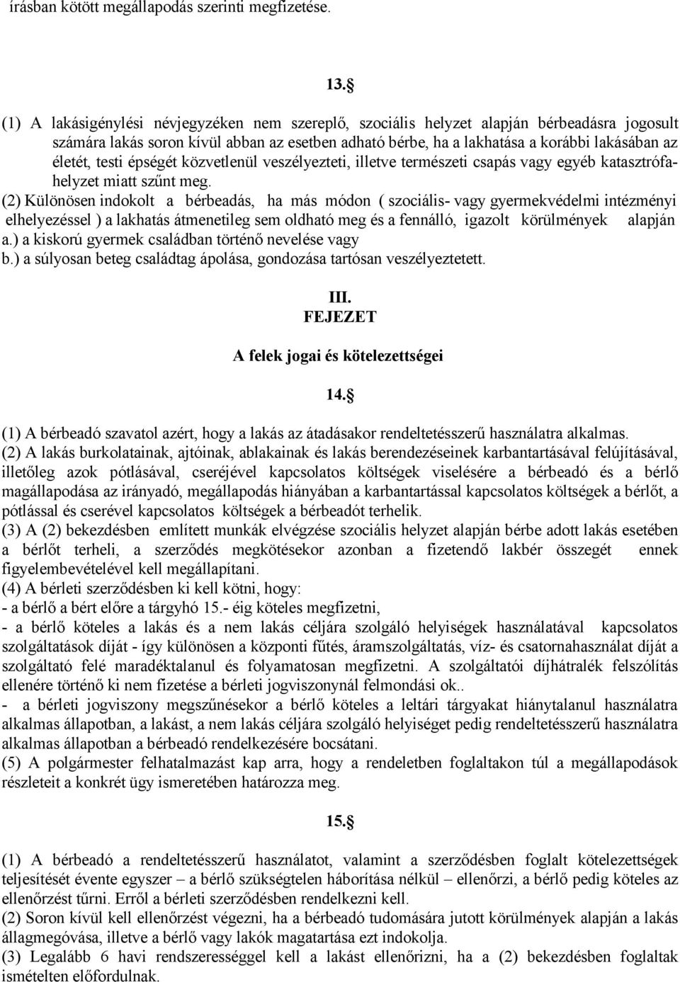 testi épségét közvetlenül veszélyezteti, illetve természeti csapás vagy egyéb katasztrófahelyzet miatt szűnt meg.