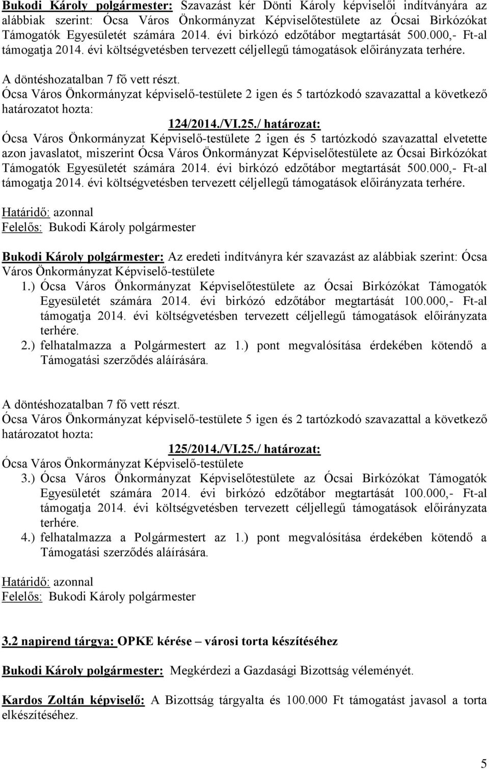 Ócsa Város Önkormányzat képviselő-testülete 2 igen és 5 tartózkodó szavazattal a következő 124/2014./VI.25.