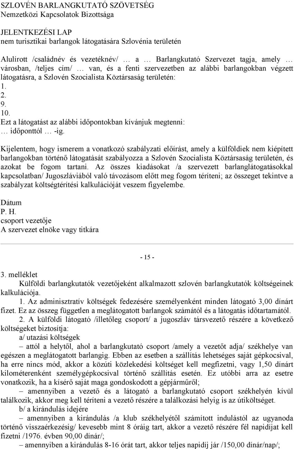 Ezt a látogatást az alábbi időpontokban kívánjuk megtenni: időponttól -ig.