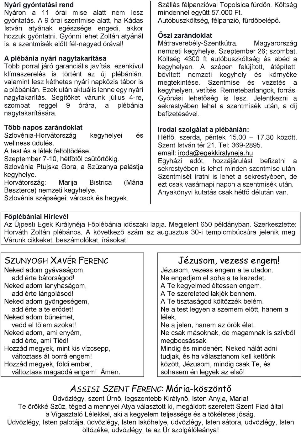 A plébánia nyári nagytakarítása Több porral járó garanciális javítás, ezenkívül klímaszerelés is történt az új plébánián, valamint lesz kéthetes nyári napközis tábor is a plébánián.