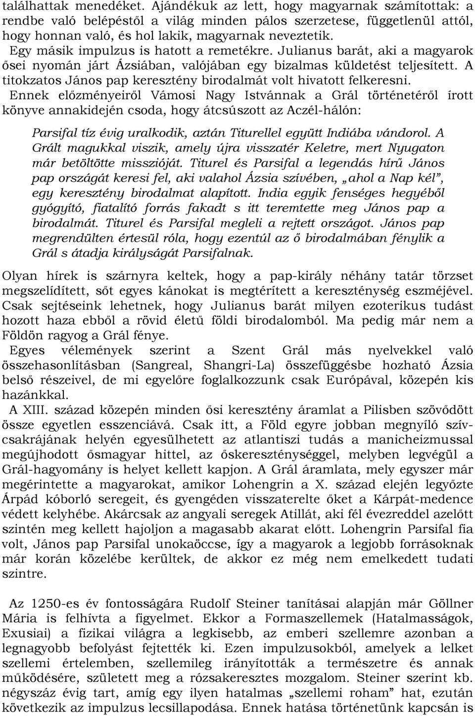 A titokzatos János pap keresztény birodalmát volt hivatott felkeresni.