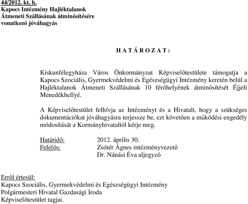 Gyermekvédelmi és Egészségügyi Intézmény keretén belül a Hajléktalanok Átmeneti Szállásának 10 férőhelyének átminősítését Éjjeli Menedékhellyé.