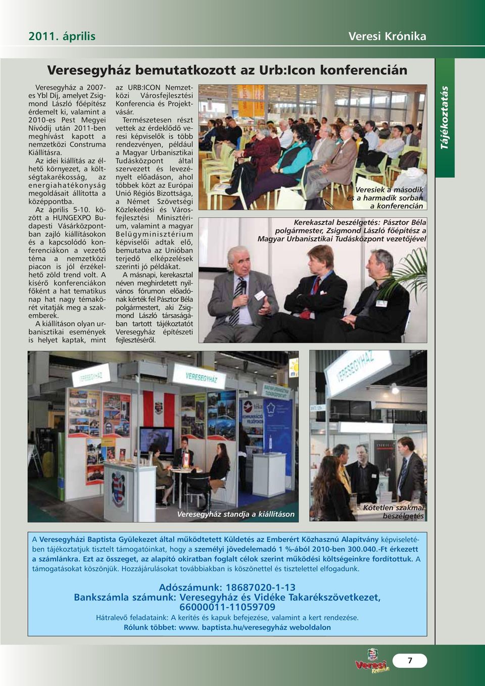 Az április 5-10. között a HUNGEXPO Budapesti Vásárközpontban zajló kiállításokon és a kapcsolódó konferenciákon a vezetõ téma a nemzetközi piacon is jól érzékelhetõ zöld trend volt.