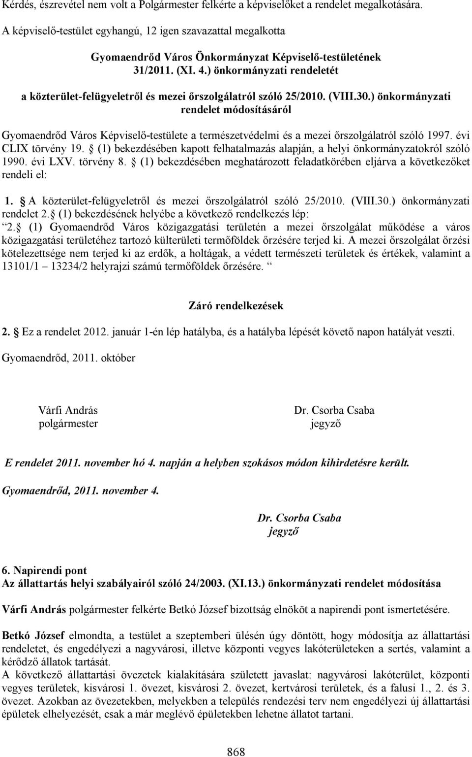 ) önkormányzati rendeletét a közterület-felügyeletről és mezei őrszolgálatról szóló 25/2010. (VIII.30.