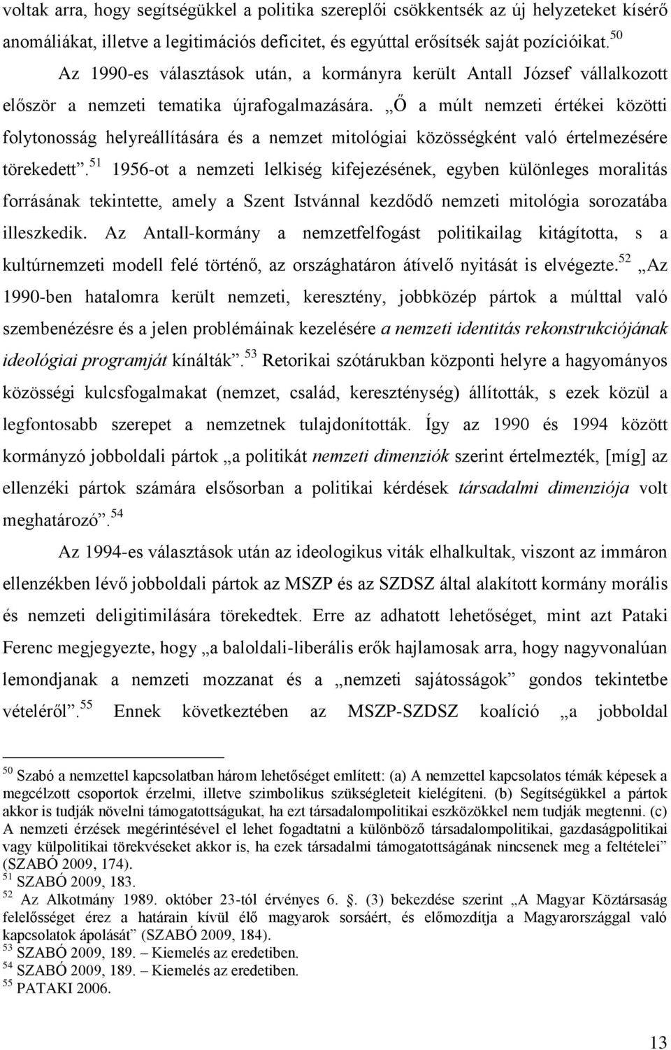 Ő a múlt nemzeti értékei közötti folytonosság helyreállítására és a nemzet mitológiai közösségként való értelmezésére törekedett.