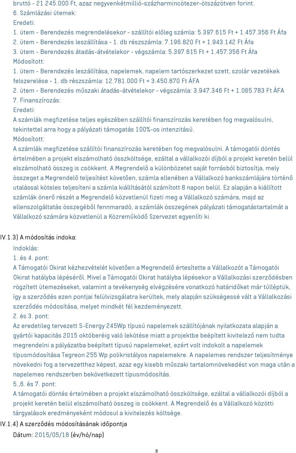 ütem - Berendezés leszállítása, napelemek, napelem tartószerkezet szett, szolár vezetékek felszerelése - 1. db részszámla: 12.781.000 Ft + 3.450.870 Ft ÁFA 2.