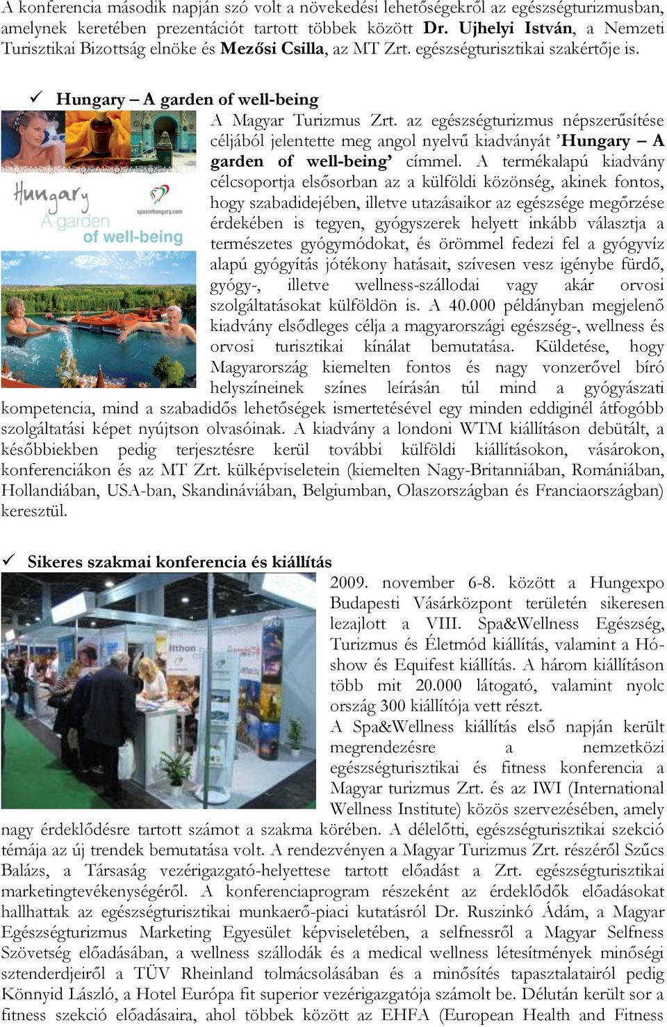 az egészségturizmus népszerűsítése céljából jelentette meg angol nyelvű kiadványát Hungary A garden of well-being címmel.