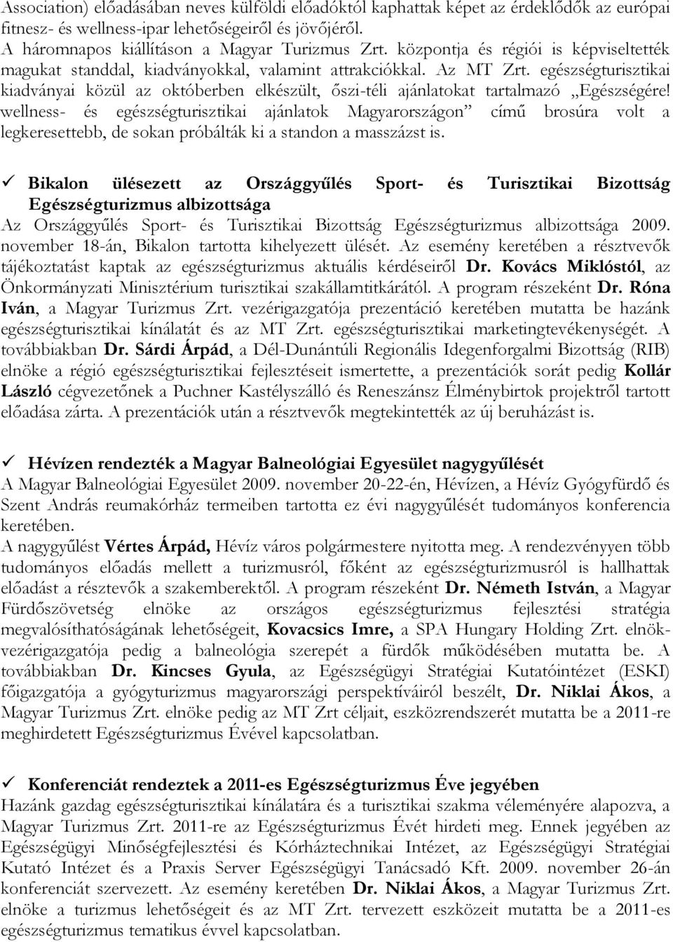 egészségturisztikai kiadványai közül az októberben elkészült, őszi-téli ajánlatokat tartalmazó Egészségére!