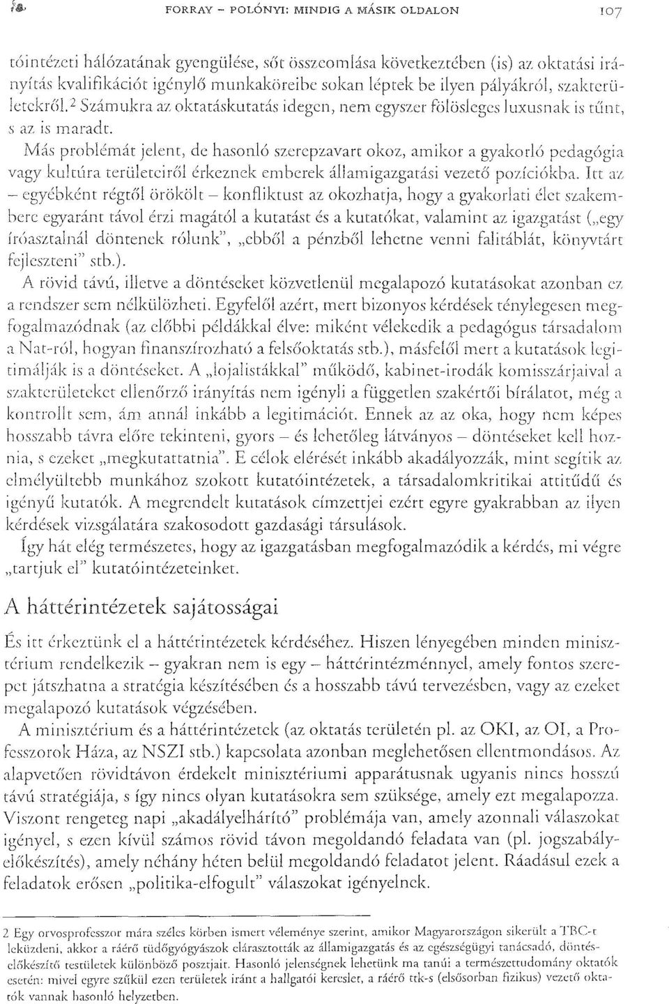 túra területeir{íl érkemek emberek vezetl5 Itt az - egyébként régtfíl örökölt - kont1iktust az okmhatja, a gyakorlati élet SZJLKembere távol érzi magától a kutatást és a kutat6kat, valamint az