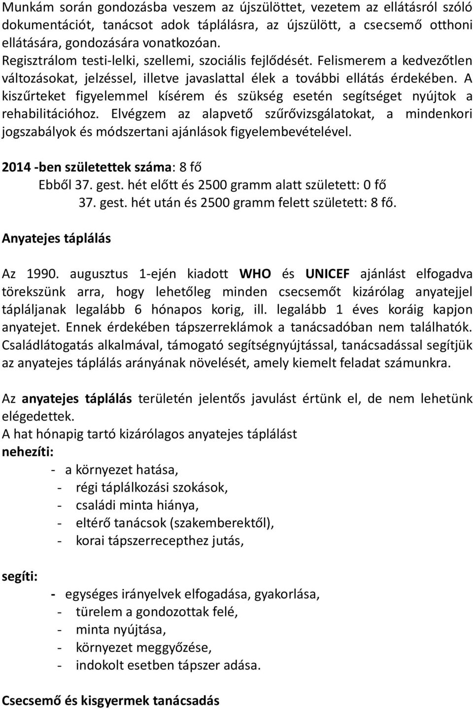 A kiszűrteket figyelemmel kísérem és szükség esetén segítséget nyújtok a rehabilitációhoz.