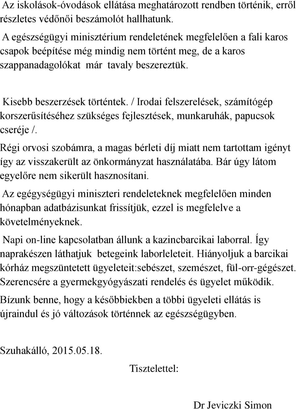 / Irodai felszerelések, számítógép korszerűsítéséhez szükséges fejlesztések, munkaruhák, papucsok cseréje /.