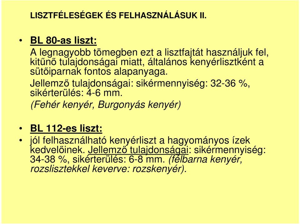 a sütıiparnak fontos alapanyaga. Jellemzı tulajdonságai: sikérmennyiség: 3236 %, sikérterülés: 46 mm.