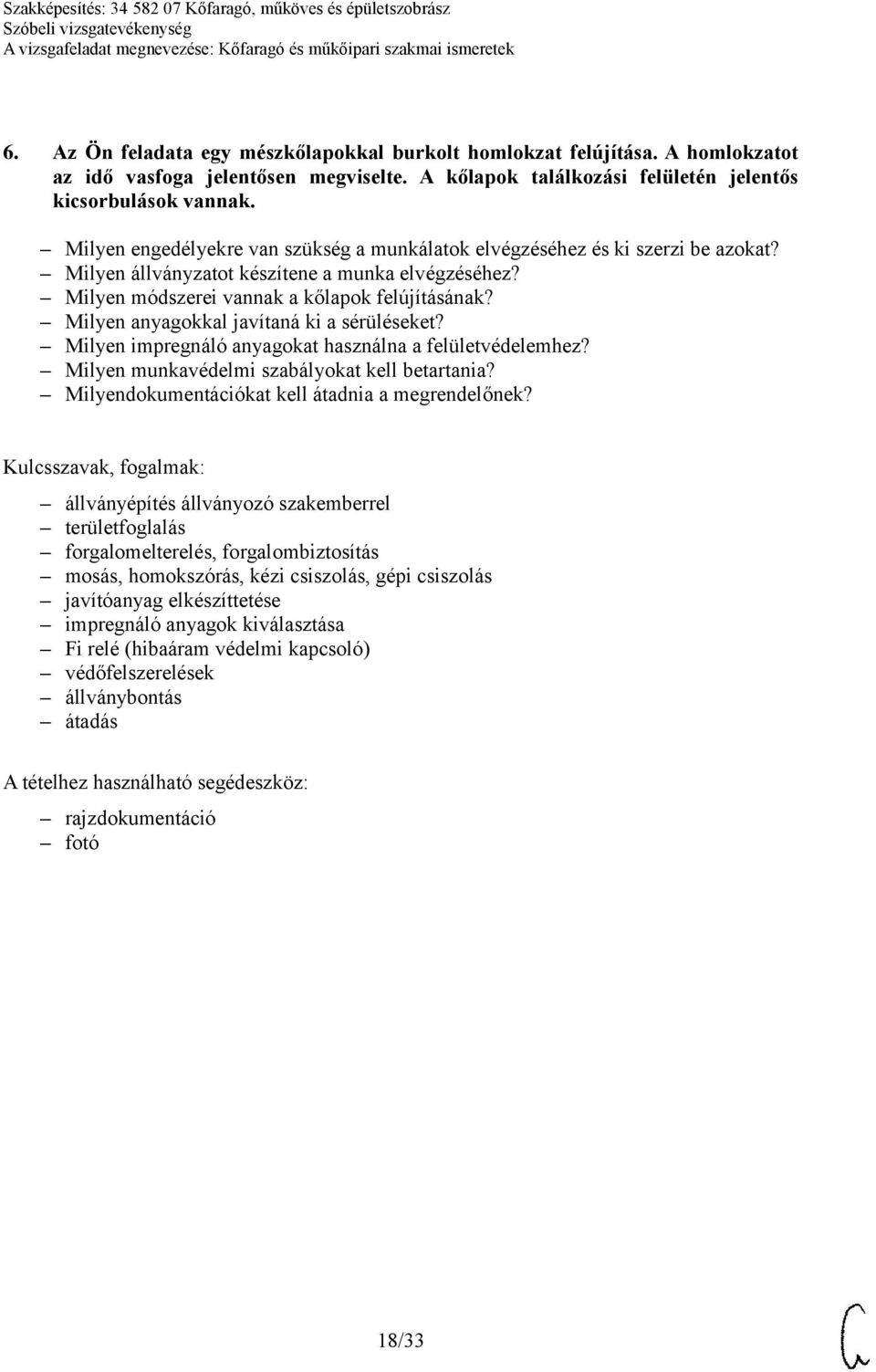 Milyen anyagokkal javítaná ki a sérüléseket? Milyen impregnáló anyagokat használna a felületvédelemhez? Milyen munkavédelmi szabályokat kell betartania?