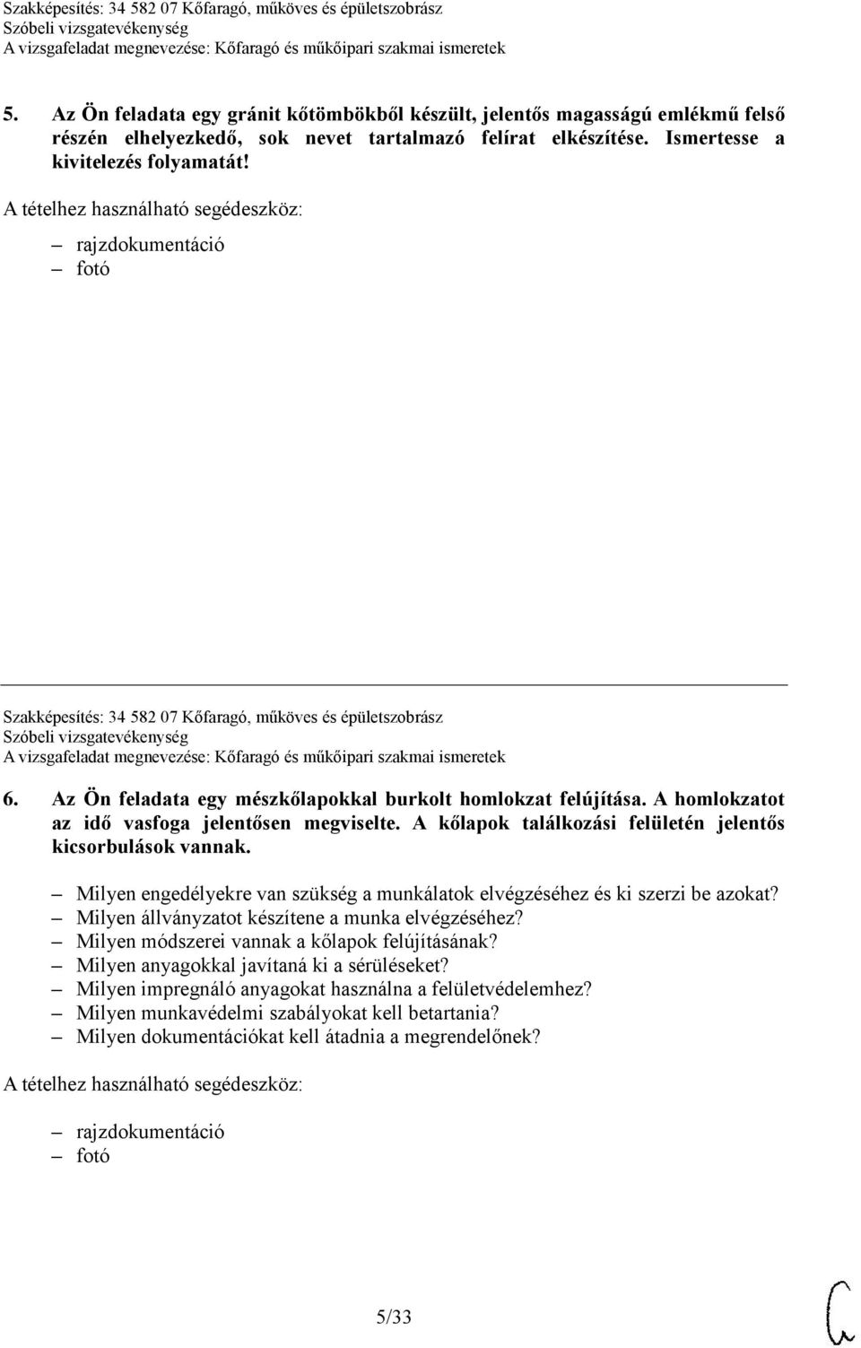 A kőlapok találkozási felületén jelentős kicsorbulások vannak. Milyen engedélyekre van szükség a munkálatok elvégzéséhez és ki szerzi be azokat? Milyen állványzatot készítene a munka elvégzéséhez?