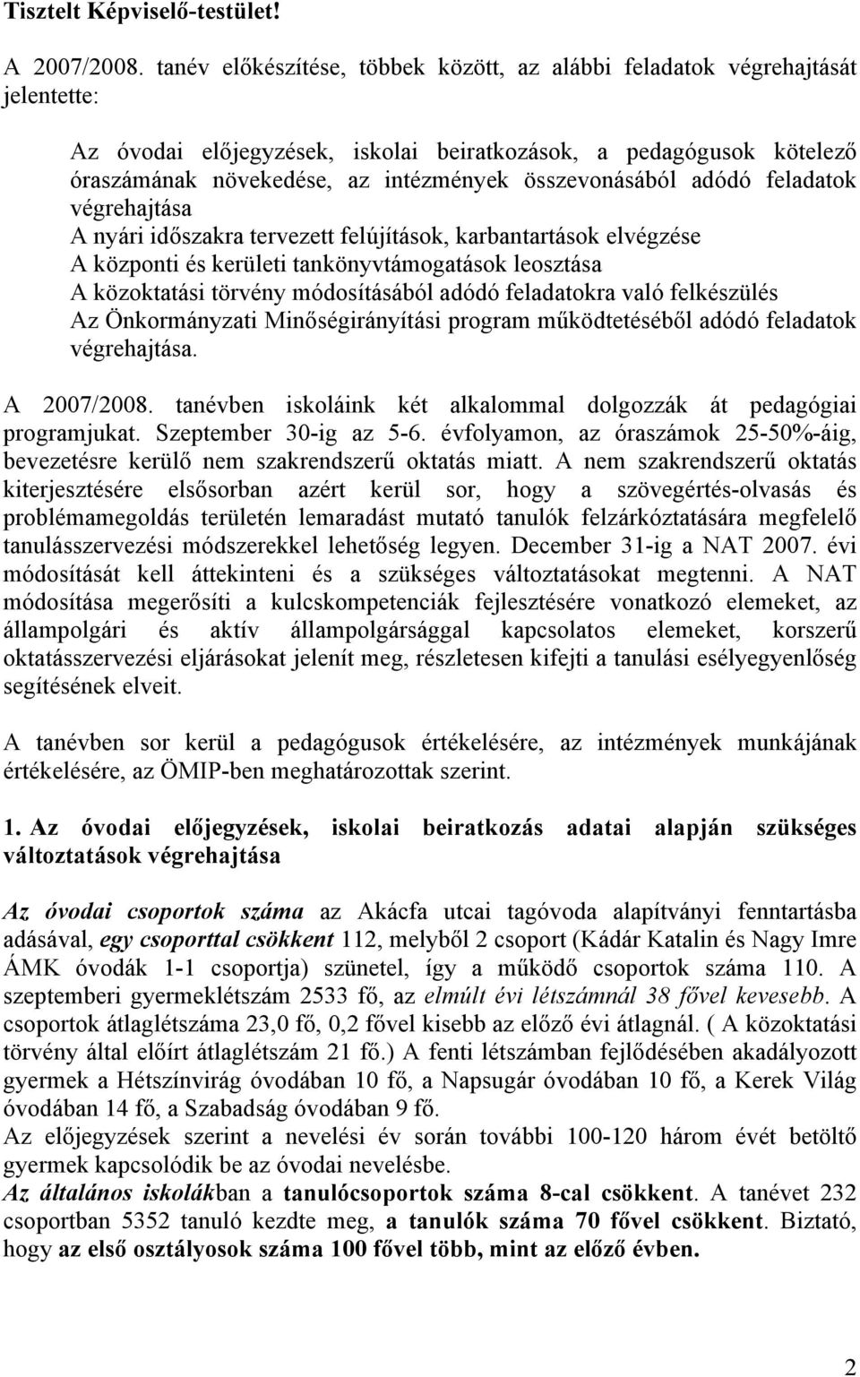 összevonásából adódó feladatok végrehajtása A nyári időszakra tervezett felújítások, karbantartások elvégzése A központi és kerületi tankönyvtámogatások leosztása A közoktatási törvény módosításából