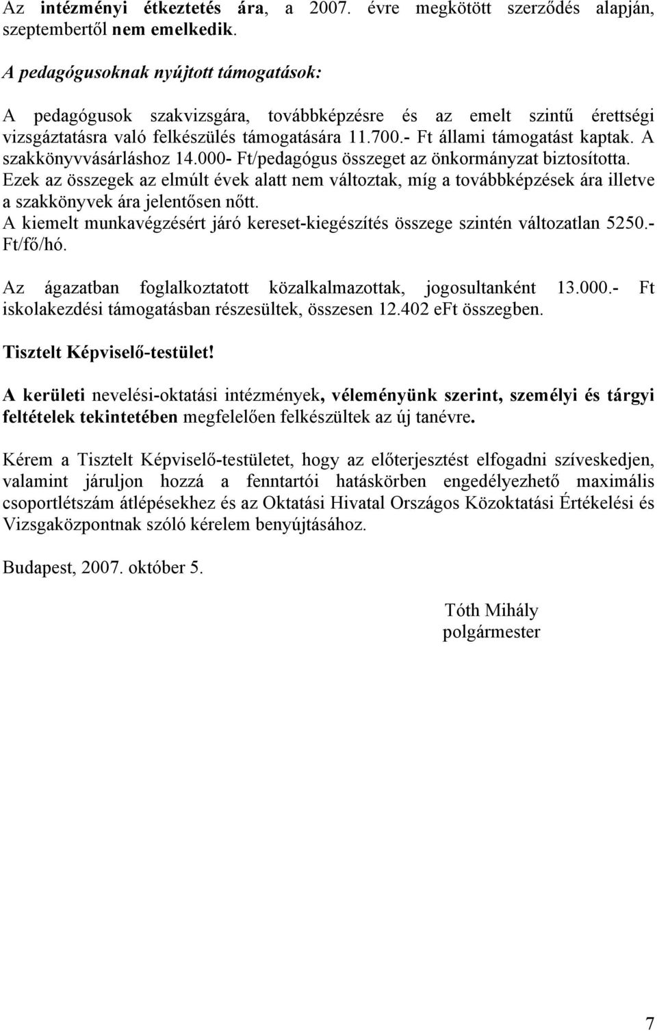 A szakkönyvvásárláshoz 14.000- Ft/pedagógus összeget az önkormányzat biztosította.