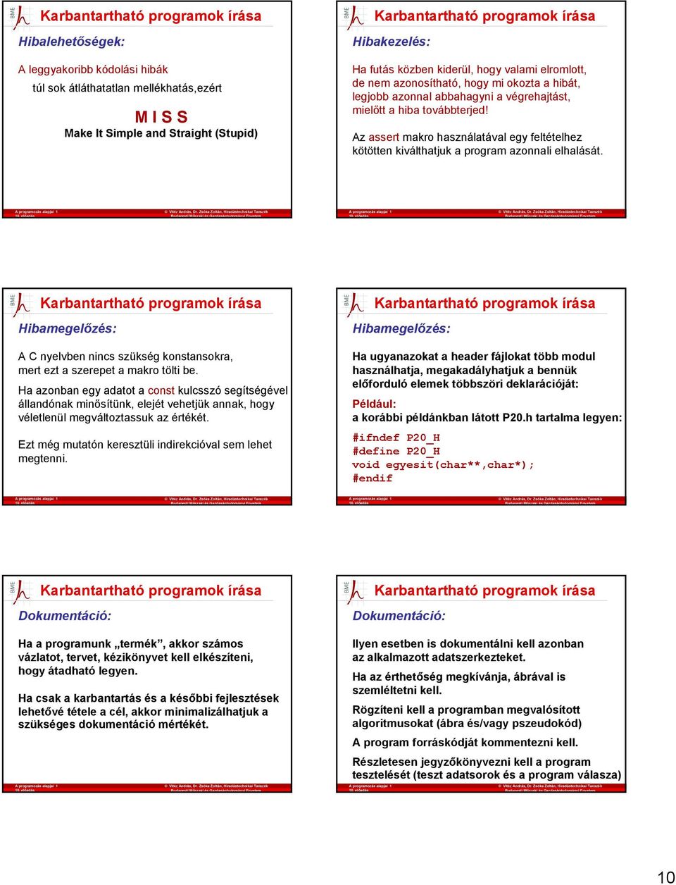 Az assert makro használatával egy feltételhez kötötten kiválthatjuk a program azonnali elhalását. Hibamegelőzés: A C nyelvben nincs szükség konstansokra, mert ezt a szerepet a makro tölti be.