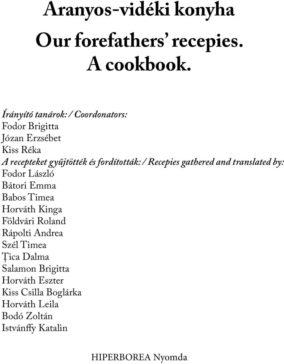 fordították: / Recepies gathered and translated by: Fodor László Bátori Emma Babos Timea Horváth Kinga