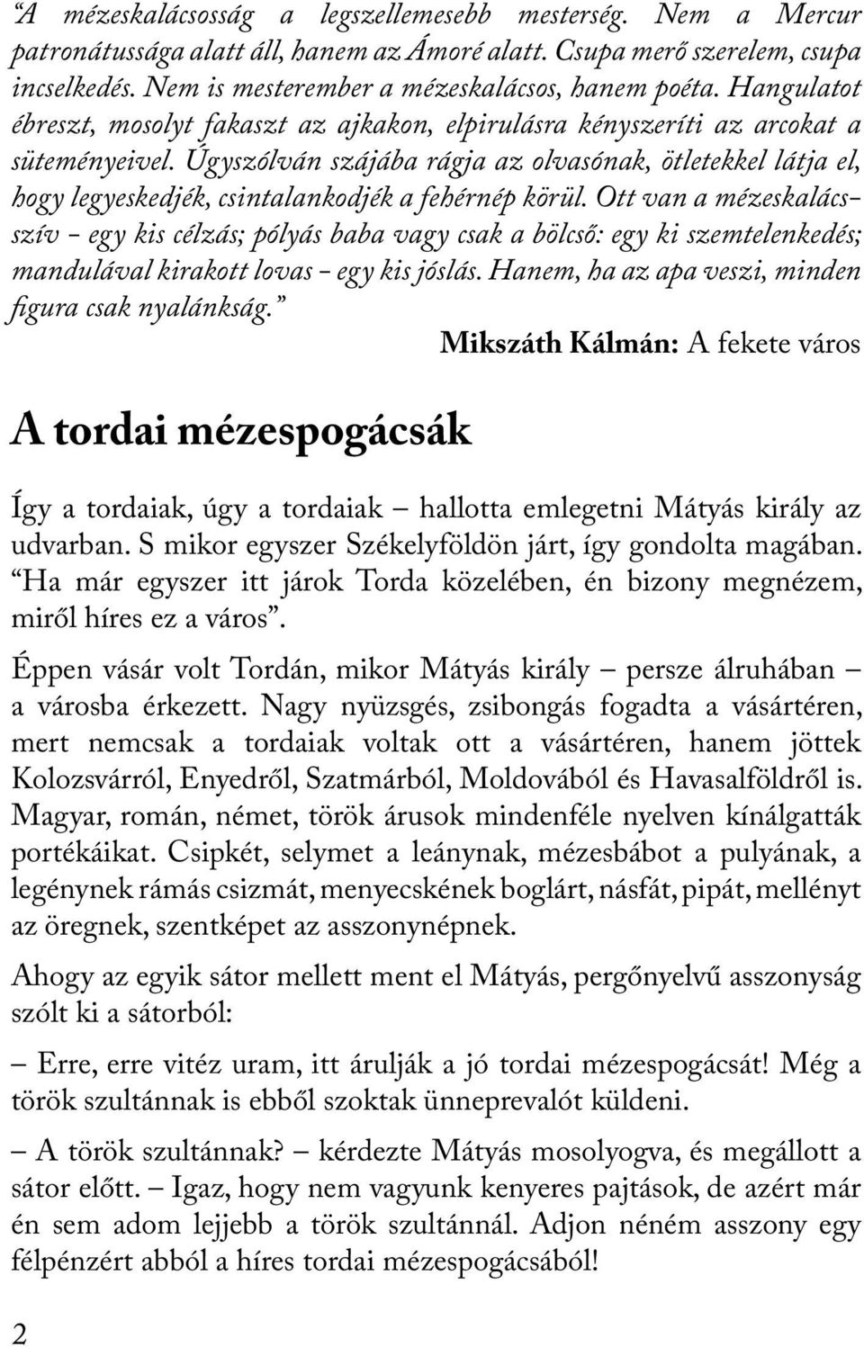 Úgyszólván szájába rágja az olvasónak, ötletekkel látja el, hogy legyeskedjék, csintalankodjék a fehérnép körül.