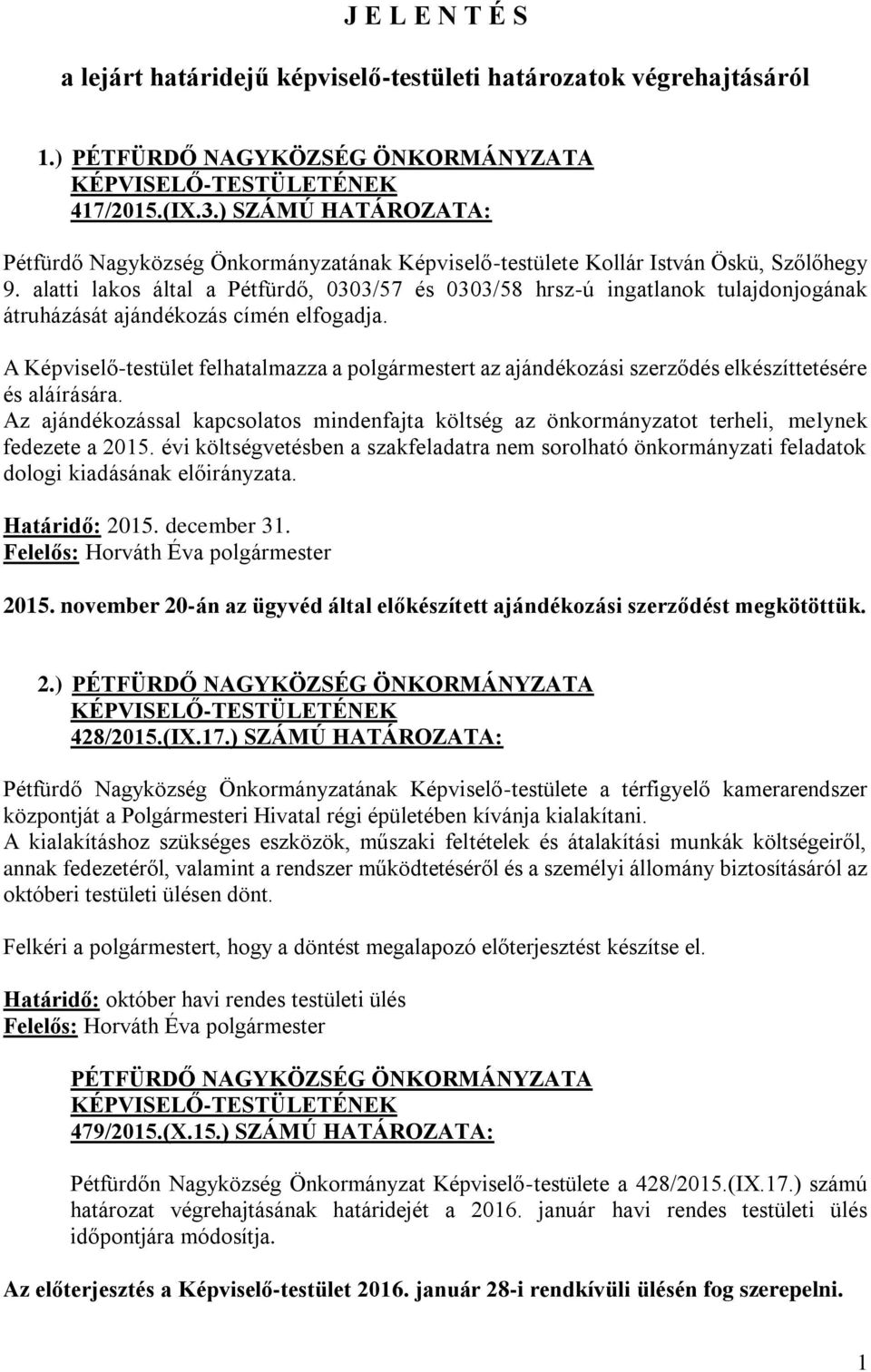 alatti lakos által a Pétfürdő, 0303/57 és 0303/58 hrsz-ú ingatlanok tulajdonjogának átruházását ajándékozás címén elfogadja.