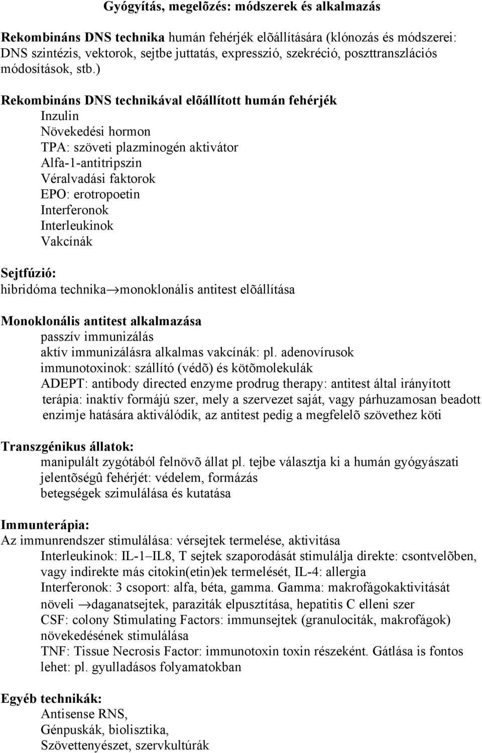 ) Rekombináns DNS technikával elõállított humán fehérjék Inzulin Növekedési hormon TPA: szöveti plazminogén aktivátor Alfa-1-antitripszin Véralvadási faktorok EPO: erotropoetin Interferonok