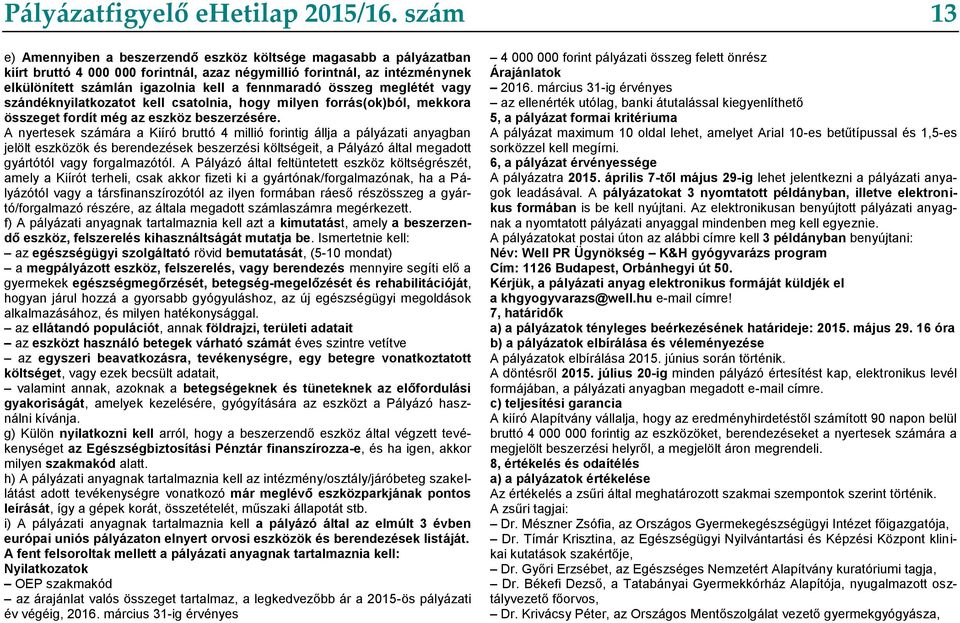 fennmaradó összeg meglétét vagy szándéknyilatkozatot kell csatolnia, hogy milyen forrás(ok)ból, mekkora összeget fordít még az eszköz beszerzésére.