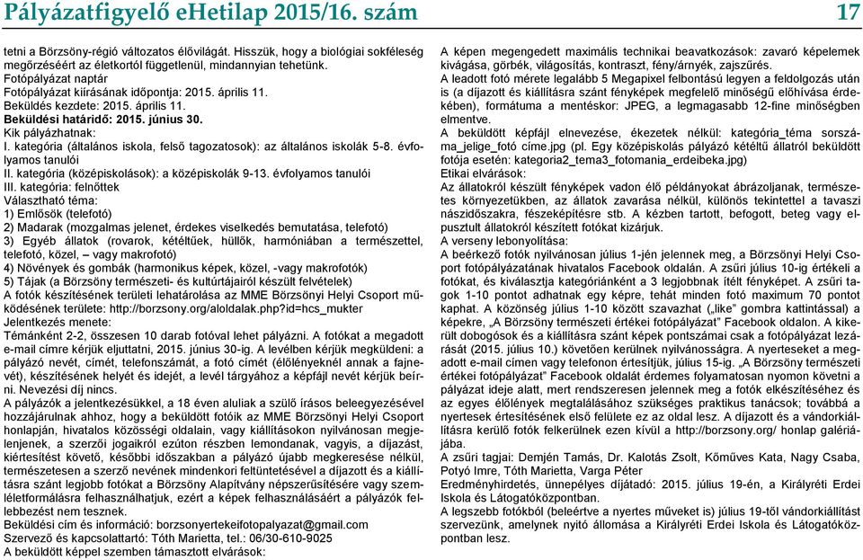 kategória (általános iskola, felső tagozatosok): az általános iskolák 5-8. évfolyamos tanulói II. kategória (középiskolások): a középiskolák 9-13. évfolyamos tanulói III.