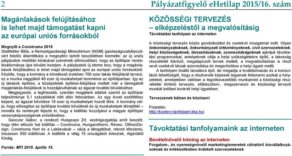 A pályázatok új eleme lesz, hogy a magánlakások felújításához is lehet majd támogatást apni az európai uniós forrásokból.