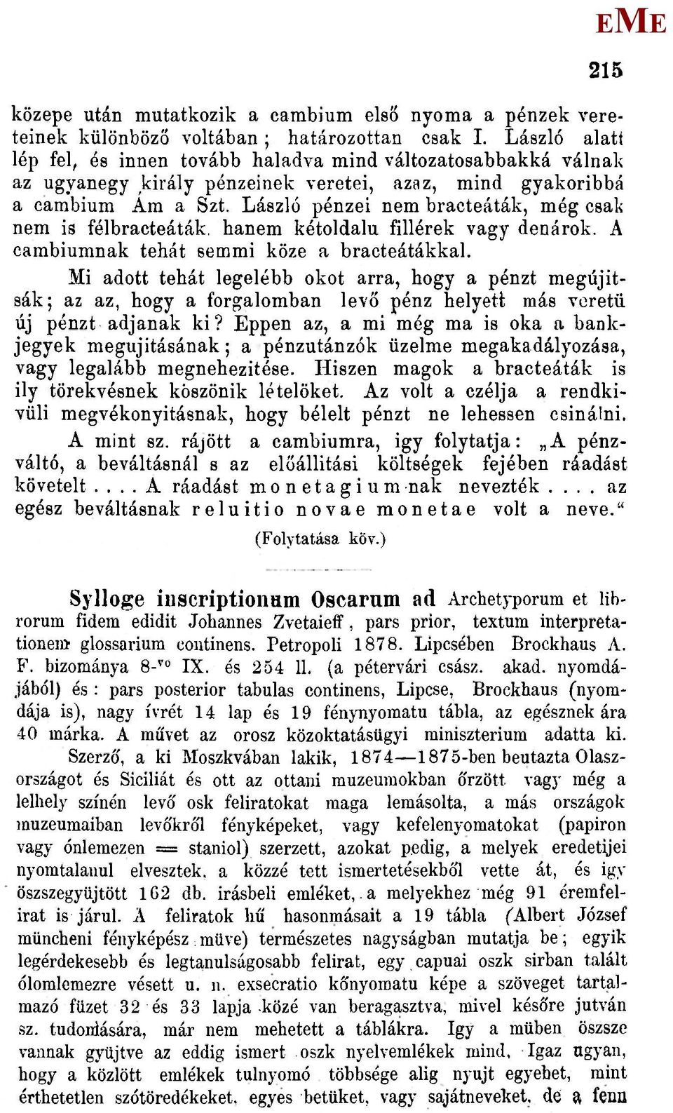 László pénzei nem bracteáták, még csak nem is félbracteáták. hanem kétoldalú fillérek vagy dénárok. A cambiumnak tehát semmi köze a bracteátákkal.