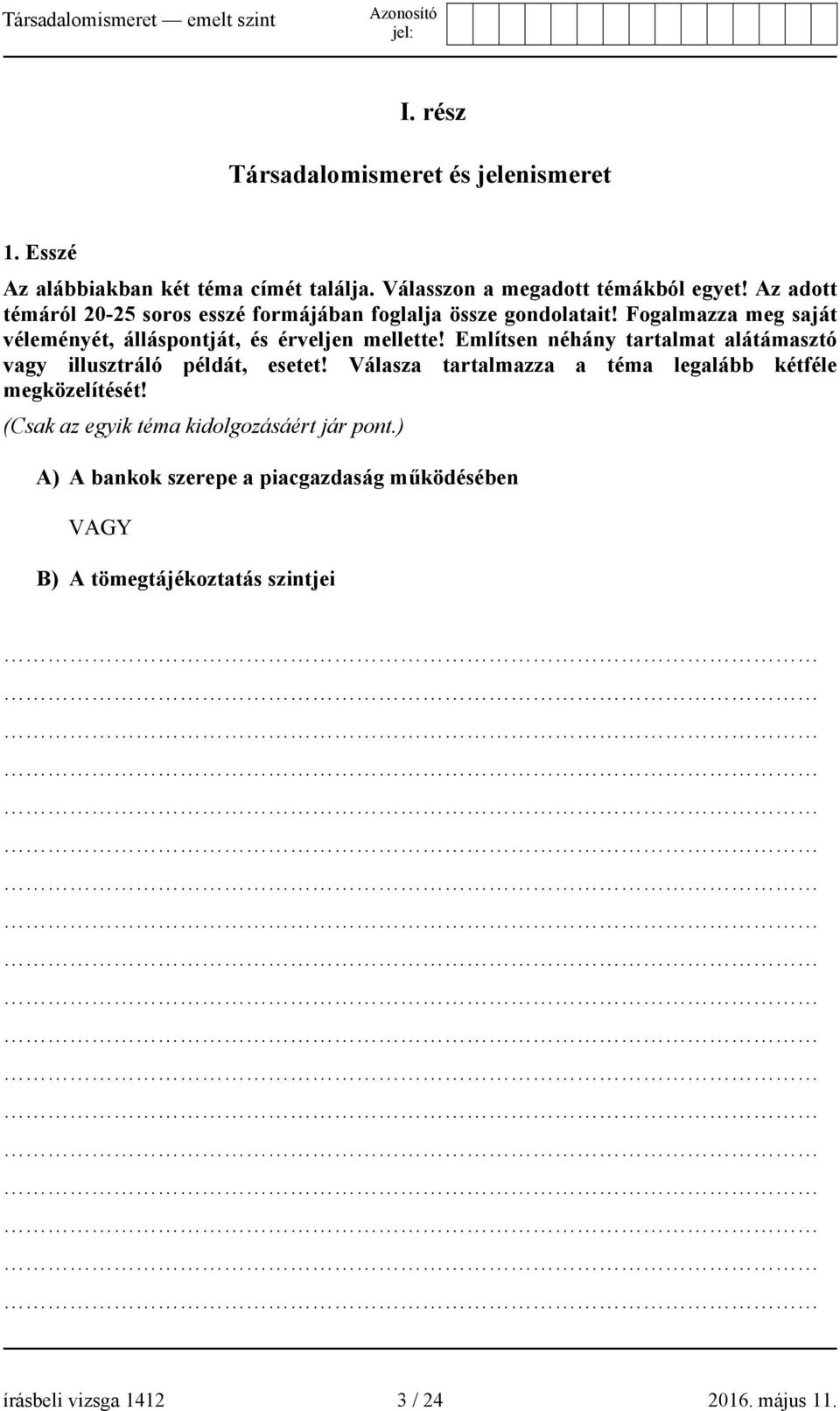 Említsen néhány tartalmat alátámasztó vagy illusztráló példát, esetet! Válasza tartalmazza a téma legalább kétféle megközelítését!