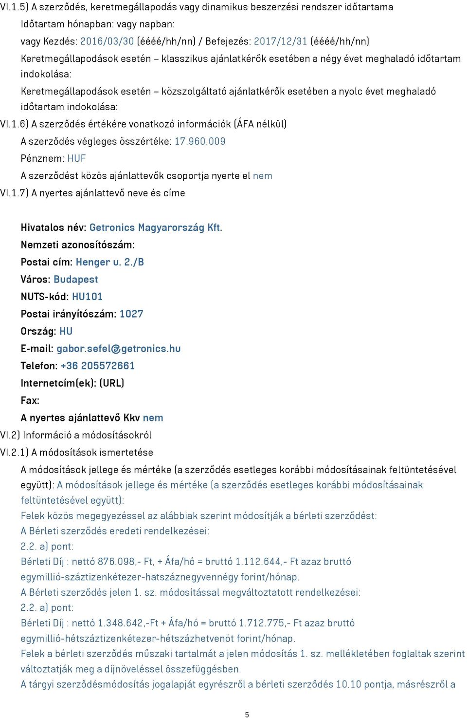 időtartam indokolása: VI.1.6) A szerződés értékére vonatkozó információk (ÁFA nélkül) A szerződés végleges összértéke: 17.960.