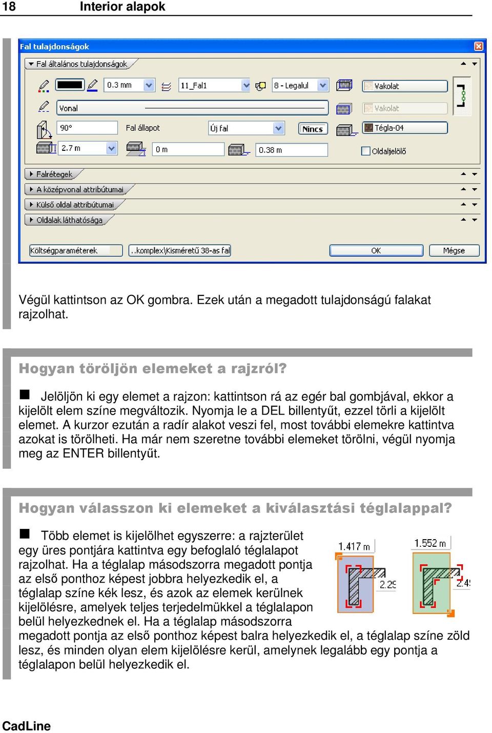 A kurzor ezután a radír alakot veszi fel, most további elemekre kattintva azokat is törölheti. Ha már nem szeretne további elemeket törölni, végül nyomja meg az ENTER billentyűt.