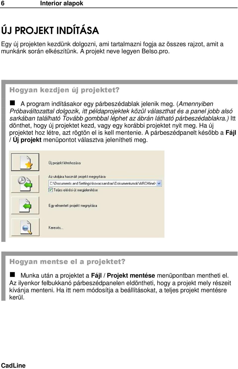 (Amennyiben Próbaváltozattal dolgozik, itt példaprojektek közül választhat és a panel jobb alsó sarkában található Tovább gombbal léphet az ábrán látható párbeszédablakra.