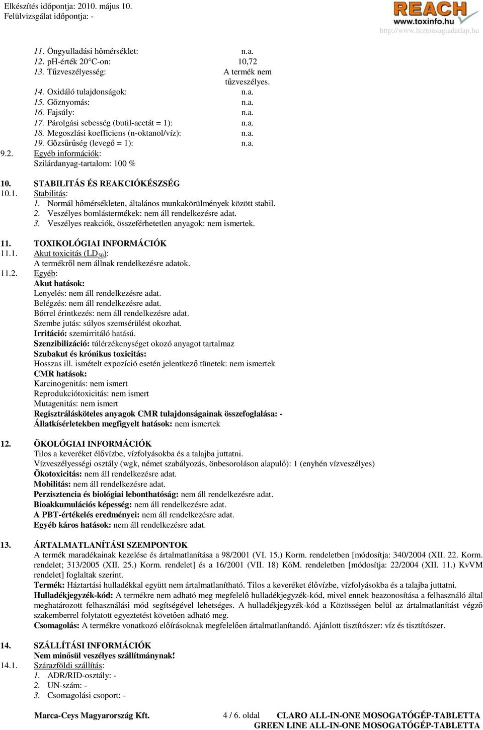 STABILITÁS ÉS REAKCIÓKÉSZSÉG 10.1. Stabilitás: 1. Normál hımérsékleten, általános munkakörülmények között stabil. 2. Veszélyes bomlástermékek: nem áll rendelkezésre adat. 3.