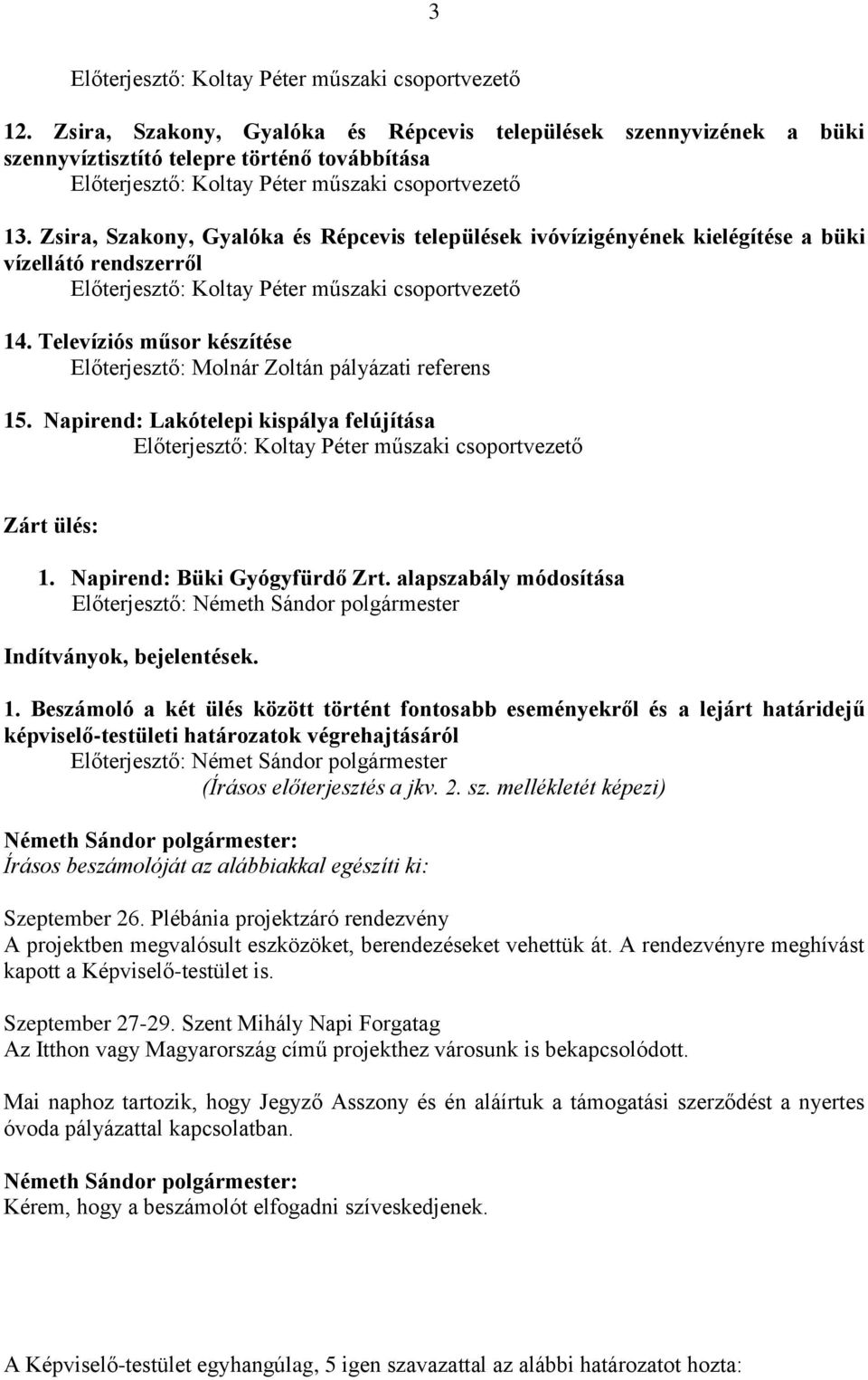 Napirend: Lakótelepi kispálya felújítása Zárt ülés: 1.