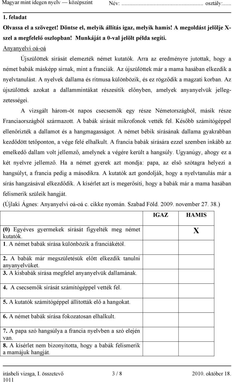 Az újszülöttek már a mama hasában elkezdik a nyelvtanulást. A nyelvek dallama és ritmusa különbözik, és ez rögződik a magzati korban.