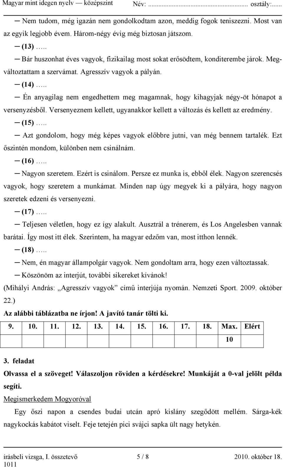 . Én anyagilag nem engedhettem meg magamnak, hogy kihagyjak négy-öt hónapot a versenyzésből. Versenyeznem kellett, ugyanakkor kellett a változás és kellett az eredmény. (15).