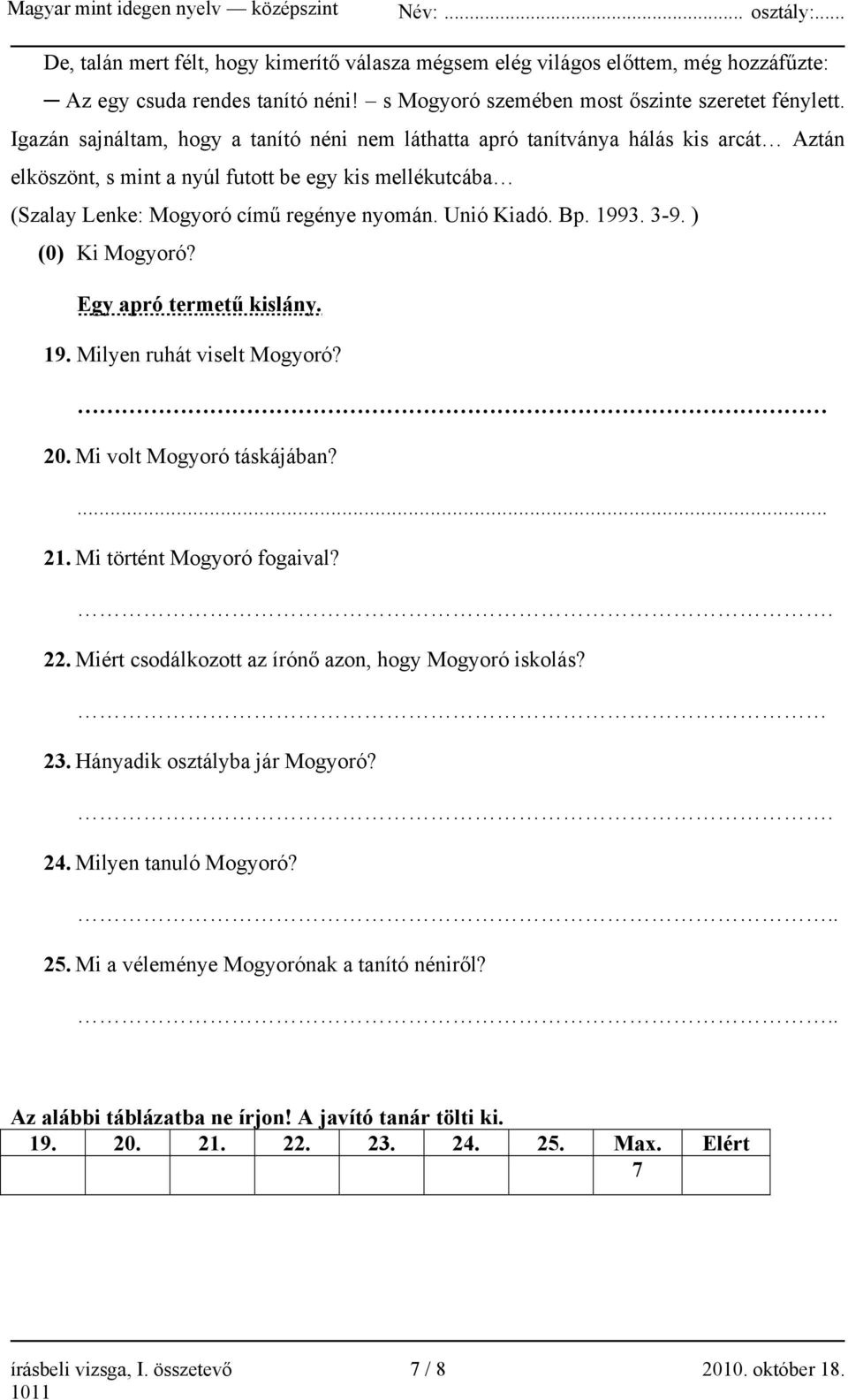 Bp. 1993. 3-9. ) (0) Ki Mogyoró? Egy apró termetű kislány. 19. Milyen ruhát viselt Mogyoró? 20. Mi volt Mogyoró táskájában?... 21. Mi történt Mogyoró fogaival?. 22.