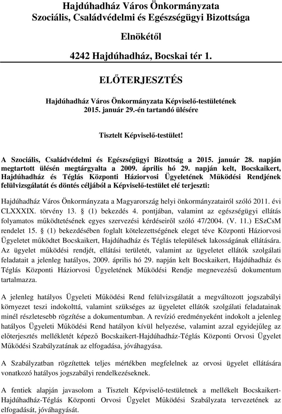 január 28. napján megtartott ülésén megtárgyalta a 2009. április hó 29.