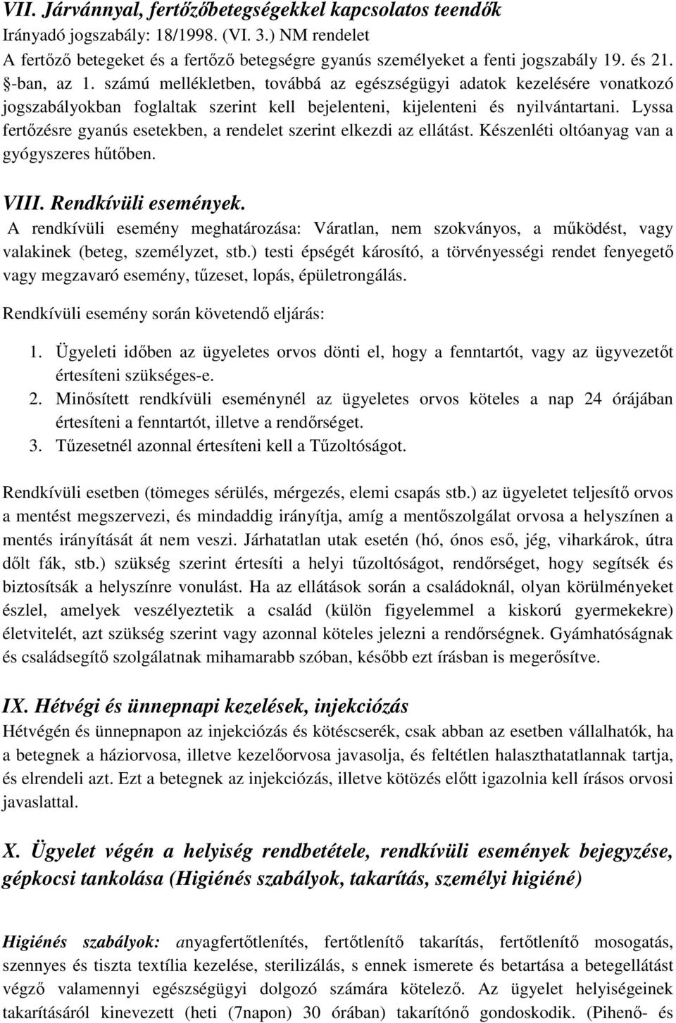 Lyssa fertőzésre gyanús esetekben, a rendelet szerint elkezdi az ellátást. Készenléti oltóanyag van a gyógyszeres hűtőben. VIII. Rendkívüli események.